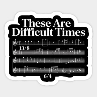 These Are Difficult Times Sticker